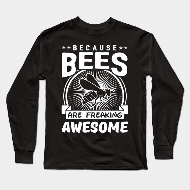 Because Beess Are Freaking Awesome Long Sleeve T-Shirt by solsateez